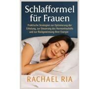 Schlafformel für Frauen: Praktische Strategien zur Optimierung der Erholung, zur Steuerung des Hormonhaushalts und zur Rückgewinnung Ihrer Energie