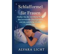 Schlafformel für Frauen: Stellen Sie die nächtliche Ruhe, das hormonelle Gleichgewicht und die natürliche Vitalität wieder her