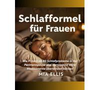 Schlafformel für Frauen: Wie Frauen ab 40 Schlafprobleme in der Perimenopause und Menopause ohne Medikamente überwinden können