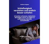 Schlaflosigkeit verstehen und endlich besser schlafen: Ursachen erkennen, Gedanken beruhigen und in 14 Tagen zu erholsamen Nächten zurückfinden (MediSano Ratgeber)