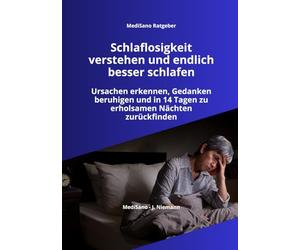 Schlaflosigkeit verstehen und endlich besser schlafen: Ursachen erkennen, Gedanken beruhigen und in 14 Tagen zu erholsamen Nächten zurückfinden (MediSano Ratgeber)
