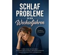 Schlafprobleme in den Wechseljahren: Endlich wieder durchschlafen - Schlafstörungen verstehen, nächtliches Aufwachen stoppen und innere Ruhe zurückgewinnen
