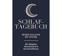 Schlaftagebuch - Besser schlafen mit System: Inklusive Ratgeber für gesunden Schlaf, Abendroutine und Wochenreflexion - Dein Begleiter für mehr Ruhe, Energie und Achtsamkeit