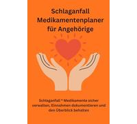 Schlaganfall Medikamentenplaner für Angehörige - 90 Tage Einnahme sicher dokumentieren: Medikamente zuverlässig verwalten, Einnahmezeiten festhalten ... in der Pflege nach Schlaganfall behalten