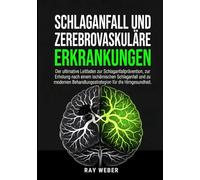 Schlaganfall und zerebrovaskuläre Erkrankungen: Der ultimative Leitfaden zur Schlaganfallprävention, zur Erholung nach einem Schlaganfall und zu ... Bewältigen. Das Leben zurückgewinnen.)