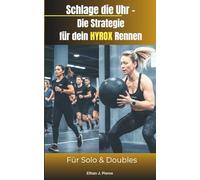 Schlage die Uhr - Die Strategie für dein HYROX Rennen: Taktiken, Pacing und Rennstrategie für Solo & Doubles. Der Leitfaden für den Wettkampf Inkl. Training Tipps