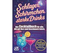 Schlager, Schirmchen, starke Drinks: Das Cocktailbuch für alle, die mit Herz und Geschmack feiern.