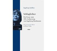 Schlaglichter: Ein Essay zum 100. Geburtstag von Ingeborg Bachmann