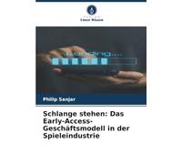Schlange stehen: Das Early-Access-Geschäftsmodell in der Spieleindustrie
