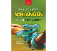 Schlangen: Das Ultimative Schlangenbuch für Kinder: Über 100 erstaunliche Fakten, Fotos, Rätsel & Quizfragen rund um Schlangen (Tierfaktenbücher für Kinder)