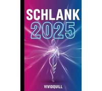 Schlank 2025 - Die neue Abnehmformel ohne Diät: Gewicht verlieren ohne Hunger, Verzicht oder Jo-Jo-Effekt - Mit einfachen Routinen, leckeren Rezepten & flexiblem 7-Tage-Plan
