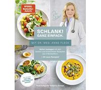 Schlank! Ganz einfach. - Mit Dr. med. Anne Fleck: Sofort loslegen mit den besten und einfachsten Rezepten aus 4 Bestsellern + 30 neue Rezepte: Alle Rezepte sind frei von raffiniertem Zucker!