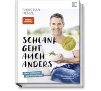 Schlank geht auch anders: Ganz entspannt zur Wunschfigur: Bestsellerautor Christian Henzes Geheimnis für Abnehmen mit Genuss, wenig Stress und dauerhaften Erfolg - Inkl. Erfahrungsberichten