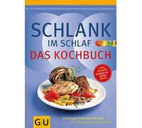 Schlank im Schlaf - Das Kochbuch: 150 Insulin-Trennkost-Rezepte für morgens, mittags, abends