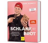 Schlank mit Brot: Abnehmen mit richtig gutem Brot und Brötchen