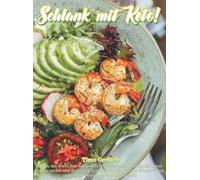Schlank mit Keto!: Wie du mit köstlichen ketogenen Rezepten gesund abnimmst, neue Energie tankst und dich endlich wieder wohl in deinem Körper fühlst - ganz ohne Verzich