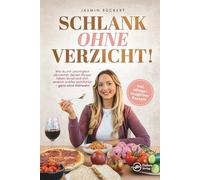 Schlank ohne Verzicht! Wie du mit Leichtigkeit abnimmst, deinen Körper lieben lernst und dich endlich wieder wohlfühlst - ganz ohne Diätwahn