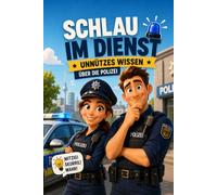 Schlau im Dienst - Unnützes Wissen über die Polizei: 150 kuriose Fakten über Polizeialltag, Einsätze, Kriminalistik und Geschichte - das originelle ... für Polizisten, Polizeianwärter und Kollegen