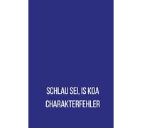 Schlau sei, is koa Charakterfehler! - Notizbuch füa Gscheide!: Notizbuch füa Gscheide: Bayerisches Notizbuch für klare Gedanken und gute Ideen. Liniert. minimalistisch, mattes Softcover