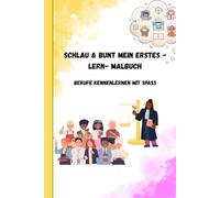 SCHLAU UND BUNT MEIN ERSTES - LERN- MALBUCH: BERUFE KENNENLERNEN MIT SPASS (SCHLAU & BUNT)