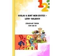 SCHLAU UND BUNT MEIN ERSTES - LERN- MALBUCH: ZÄHLEN MIT TIEREN VON 1 BIS 20 (SCHLAU & BUNT)