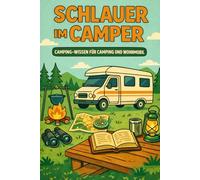 Schlauer im Camper Camping-Wissen für Camping und Wohnmobil: Wissen, Erfahrungen und Hintergründe für Camper, Wohnmobil, Vanlife und Camping-Alltag - Happy Camper Edition - Geschenk für Camper