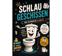 Schlaugeschissen: Das ultimative Klo-Buch voller Rätsel, Wissen und unnützer Fakten