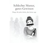 Schlechte Mutter, gutes Gewissen: Humorvolle Kurzgeschichten über Elternabende, Kita-Chaos und Gedanken, die man als Mutter hat - aber niemals laut sagt. Ehrlich, bissig und befreiend.