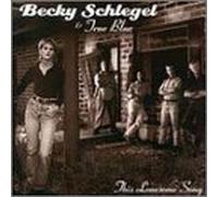 Schlegel, Becky & True Blue - This Lonesome Song