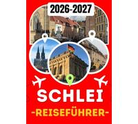 SCHLEI REISEFÜHRER 2026-2027: Der ultimative Reiseführer für Schleswig, Haithabu, Arnis, Maasholm und Lindaunis - Ostseekreuzfahrten, historische ... Outdoor-Abenteuer und regionale Kultur