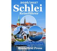 Schlei Reiseführer 2026/2027: Praktische Reisetipps, Ausflüge, Natur, Kultur sowie Schleswig, Kappeln und die schönsten Orte entlang der Schlei