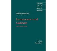 Schleiermacher: Hermeneut Criticism: Hermeneutics and Criticism: And Other Writings (Cambridge Texts in the History of Philosophy)