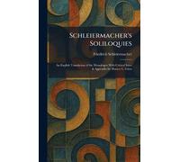 Schleiermacher's Soliloquies: An English Translation of the Monologen With Critical Intro & Appendix by Horace L. Friess