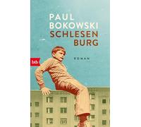 Schlesenburg: Roman - 'Wie Paul Bokowski uns rauslockt, zum Spielen in den Hof, in die Sehnsüchte und Abgründe der Kindheit, das ist großes Leseglück.' Bov Bjerg