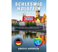 Schleswig-holstein Reiseführer 2026: Entdecke Norddeutschlands Küste: Ein praktisches Handbuch für Lübeck, Sylt & Kiel mit Budget-Tipps, Urlaubszielen für Familien und essenzieller saisonaler Planung.