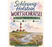 Schleswig-Holstein Wortsuchrätsel: Das Wortsuchrätsel-Buch für Schleswig-Holstein: 100 Rätsel zwischen Nordsee und Ostsee - von Fischkuttern bis Halligen