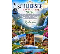 SCHLIERSEE TRAVEL GUIDE 2026: Your Ultimate Guide to Bavaria's Alpine Lake Paradise: Discover Lake Schliersee, Spitzingsee, Wendelstein, ... & Unforgettable Mountain Adventures
