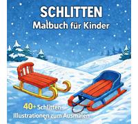 Schlitten Malbuch Winterliches Ausmalbuch mit Schlitten aus aller Welt: 40+ detailreiche Motive - klassische, moderne und historische Schlitten zum Ausmalen für Kinder und Erwachsene