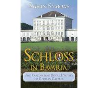 Schloss in Bavaria: The Fascinating Royal History of German Castles