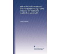 Schlüssel zum übersetzen der deutschen übungsstücke in Socin-Brockelmanns Arabischer grammatik
