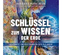 SCHLÜSSEL ZUM WISSEN DER ERDE: Geführte Energieübungen der Plejader mit einem exklusiven und selbst eingesprochenen Beitrag der SPIEGEL-Bestsellerautorin Pavlina Klemm