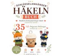 Schlüsselanhänger Häkeln Buch: 35 süße Amigurumi-Anleitungen - einfach & kreativ, Schritt für Schritt