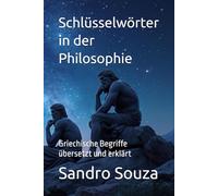 Schlüsselwörter in der Philosophie: Griechische Begriffe übersetzt und erklärt