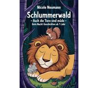 Schlummerwald - Auch die Tiere sind müde - Gute Nacht Geschichten ab 1 Jahr - Vorlesebuch mit Bildern.: 34 bezaubernde Tiergeschichten mit niedlichen, ... die dein Kind sanft in den Schlaf begleiten.