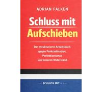 Schluss mit Aufschieben: Das strukturierte Arbeitsbuch gegen Prokrastination, Perfektionismus und inneren Widerstand (Die Schluss-mit-Methode)