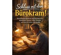 Schluss mit dem Bürokram!: Das beruhigende Bürokratie-Buch für Frührentner - Behördenpost verstehen, Fehler vermeiden und Schritt für Schritt sicher handeln