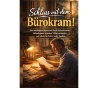 Schluss mit dem Bürokram!: Das beruhigende Bürokratie-Buch für Frührentner - Behördenpost verstehen, Fehler vermeiden und Schritt für Schritt sicher handeln
