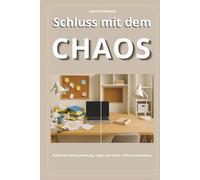 Schluss mit dem Chaos: Der komplette Aufräumratgeber zum Ausmisten, Loslassen und Ordnung halten, inklusive 30 Tage-Challenge, Checklisten und digitalen Aufräumen.