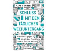 Schluss mit dem täglichen Weltuntergang: Wie wir uns gegen die digitale Vermüllung unserer Gehirne wehren