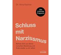 Schluss mit Narzissmus!: Wie du dich aus einer toxischen Beziehung befreist und wieder zu dir selbst findest - Das 4-Schritte-Programm